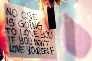 no one is going to love you if you don't love yourself no one is going to love you if you don't love yourself